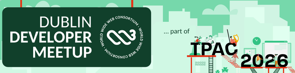 W3C Dublin Developer Meetup, as part of TPAC 2026